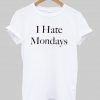 i hate mondays T shirt