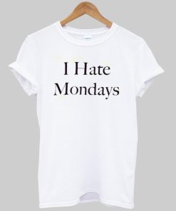 i hate mondays T shirt