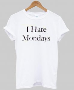 i hate mondays T shirt