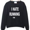 i hate running sweatshirt