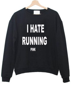 i hate running sweatshirt