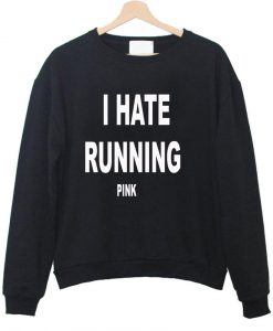 i hate running sweatshirt