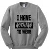 I have nothing to wear sweatshirt