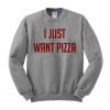 i just want pizza Sweatshirt