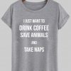 i just want to drink coffee tshirt