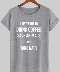 i just want to drink coffee tshirt