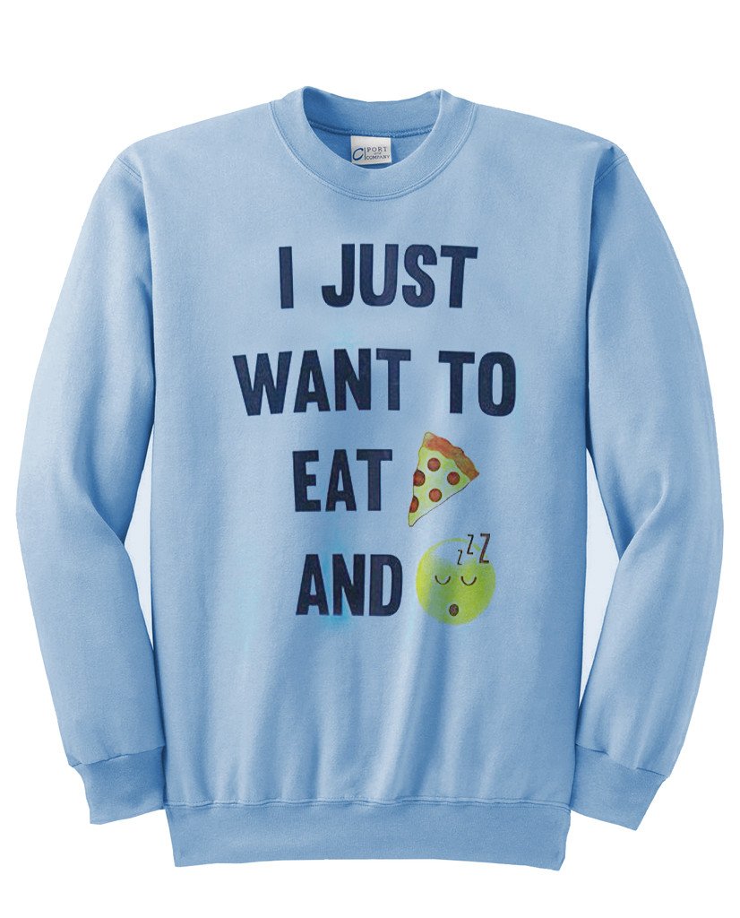 i just want to eat pizza and take a nap sweatshirt