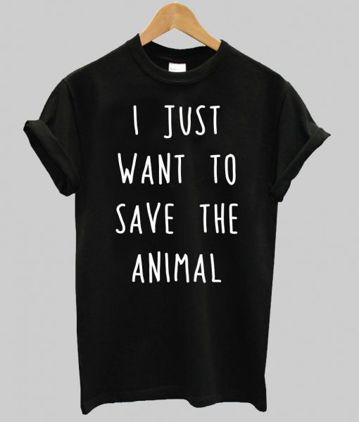 i just want to save the animals T shirt