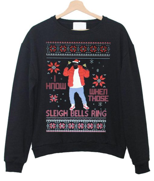 i know when those sleigh bells ring sweatshirt