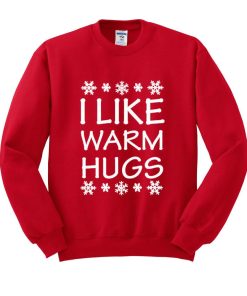 i like warm hugs sweatshirt