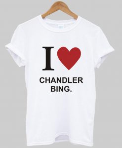 i love chandler T shirt