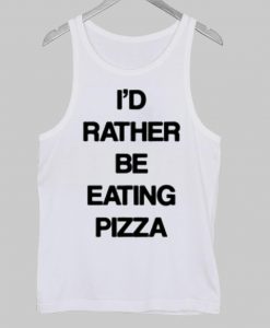 I'd rather be eating pizza Tank Top