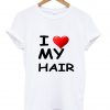 i love my hair tshirt