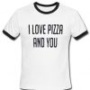i love pizza and you tshirt