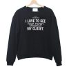 i love to see your money quote Sweatshirt