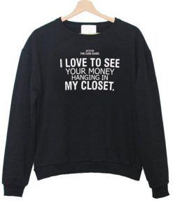 i love to see your money quote Sweatshirt