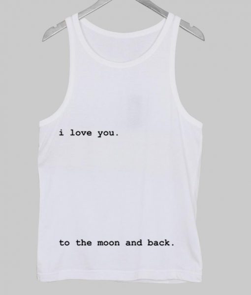 i love you to the moon and back Tank Top