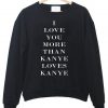 i love you more Sweatshirt