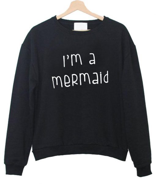 i'm a mermaid sweatshirt