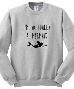 i'm actually a mermaid sweatshirt