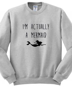 i'm actually a mermaid sweatshirt