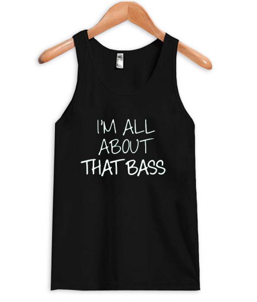 i'm all about that bass tanktop