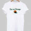i'm an orange T shirt