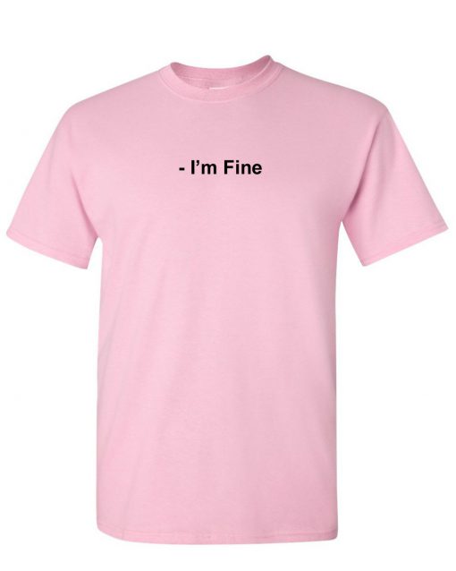 i'm fine t shirt