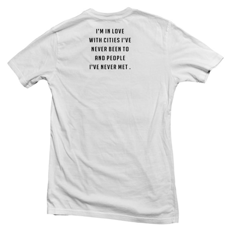 i’m in love with cities i’ve never been to and people i’ve never met T shirt