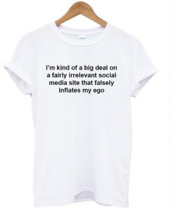 i'm kind of big deal  t shirt