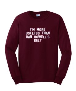 i'm more useless sweatshirt