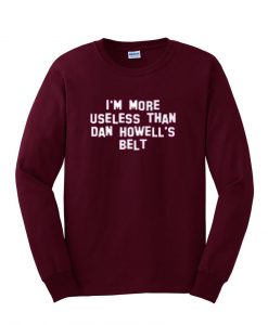 i'm more useless sweatshirt