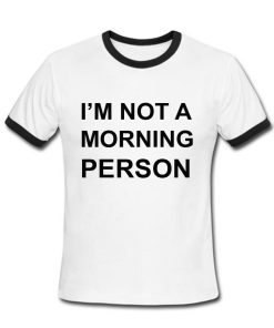i'm not a morning person tshirt ring