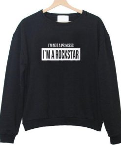 i'm not a princess i'm a rock star sweatshirt
