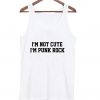 i'm not cute i'm punk rock Tank top