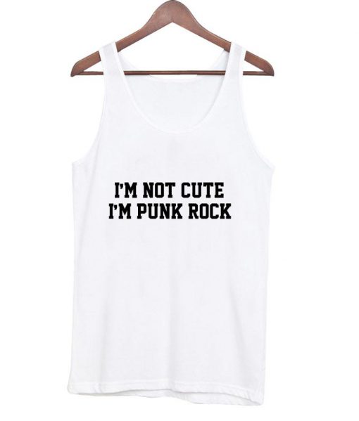 i'm not cute i'm punk rock Tank top