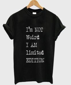 i'm not weird T shirt