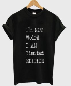 i'm not weird T shirt