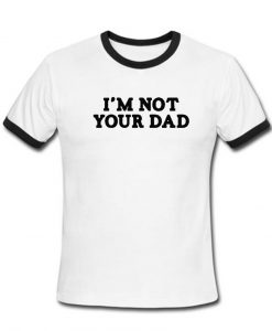 i'm not your dad Contrast T shirt