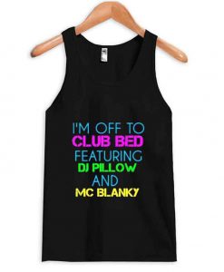 i'm off to club bed tanktop