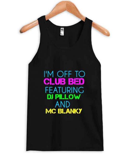 i'm off to club bed tanktop