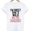 i'm sweet she's wild T shirt