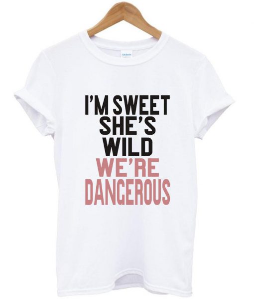 i'm sweet she's wild T shirt