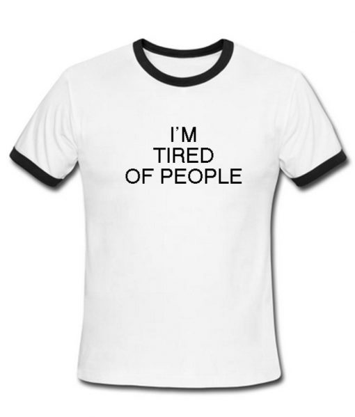 i'm tired of people T shirt