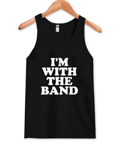 i'm with the band Tank Top