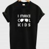 i make cool kids T shirt
