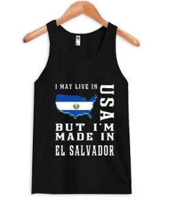 i may live in usa but i'm made in el salvador tanktop