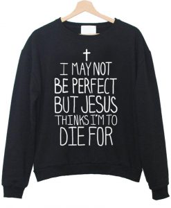 i may not be perfect sweatshirt