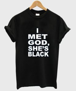 i met god she's black T shirt