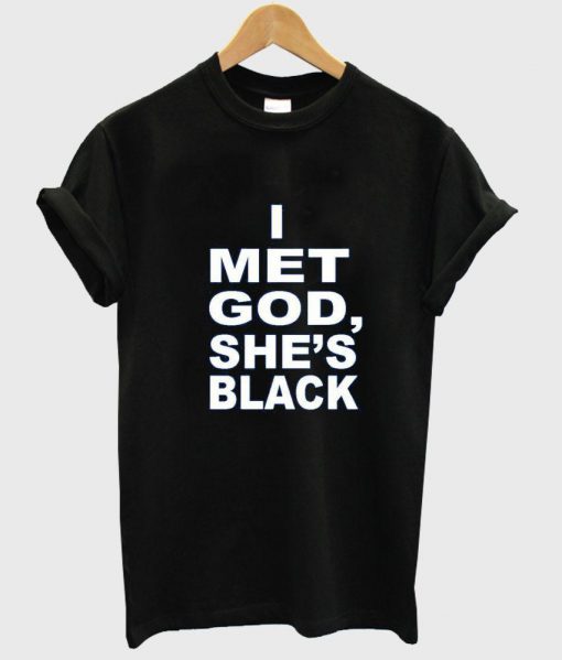 i met god she's black T shirt